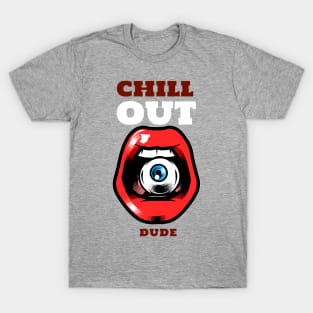 Chill out dude T-Shirt